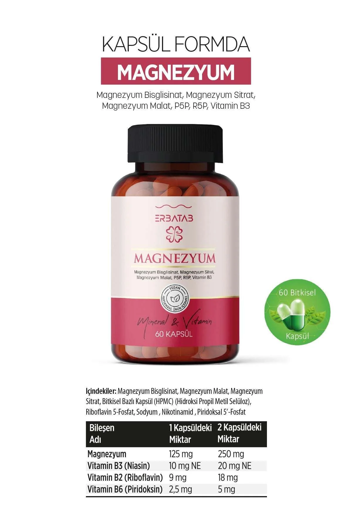 Erbatab%20Magnezyum%203%20lü%20Form%20(Bisglisinat,%20Sitrat,%20Malat)%20&%20Vitamin%20B2%20,%20B3%20,%20B6%20-%2060%20Kapsül